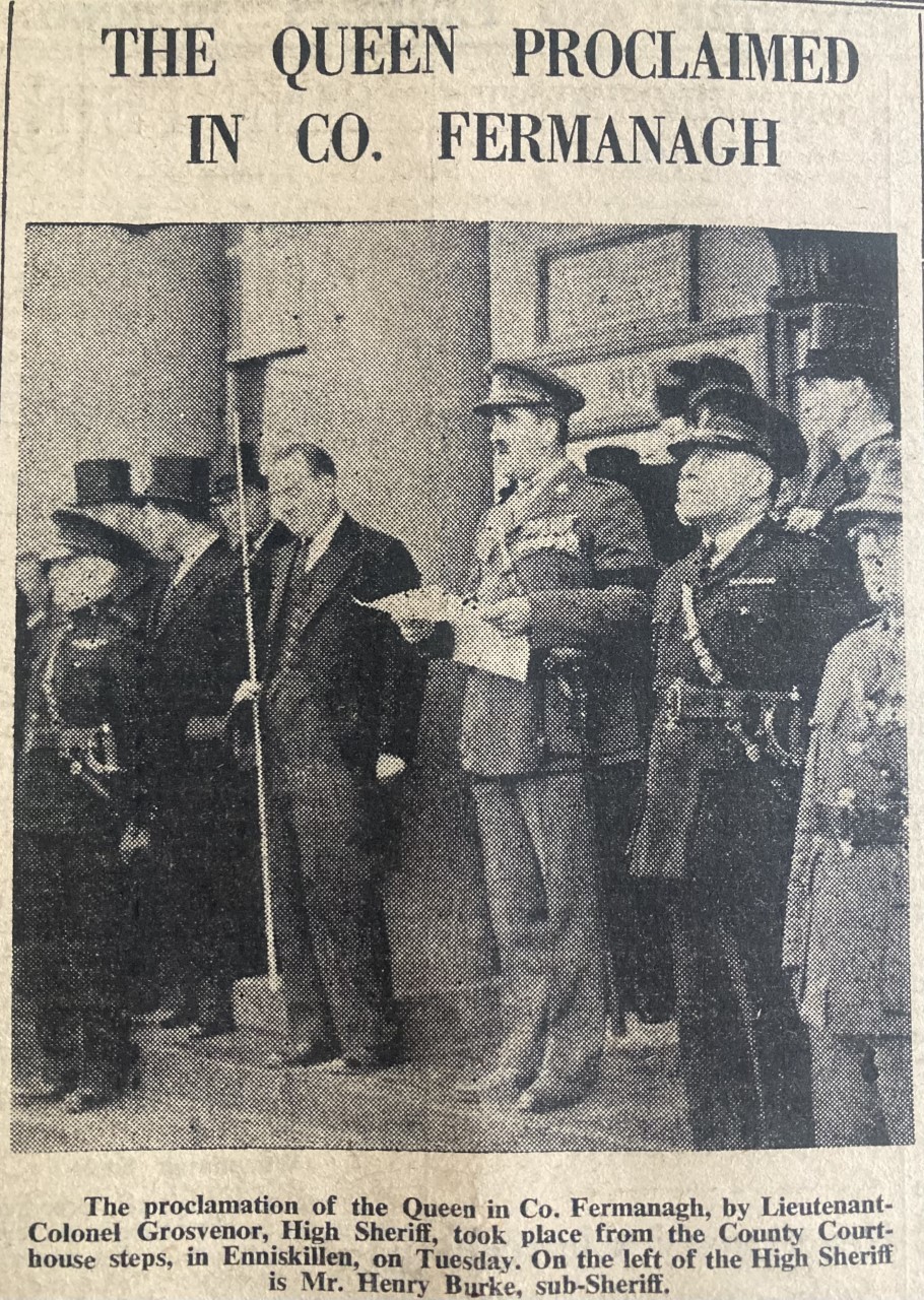 The proclamation of the Queen in Co. Fermanagh, by Lieutenant-Colonel Grosvenor, High Sheriff, took place from the County Courthouse steps, in Enniskillen as featured in The Impartial Reporter in 1952.